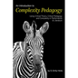 An Introduction to Complexity Pedagogy: Using Critical Theory, Critical Pedagogy and Complexity in Performance and Literature - Paperback