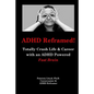 ADHD Reframed!: Totally Crush Life & Career with an ADHD Powered Fast Brain - Paperback