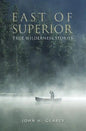 East of Superior: True Wilderness Stories - Paperback
