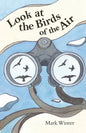 Look at the Birds of the Air: Lessons from Birds in the Bible - Paperback