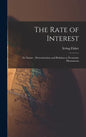 The Rate of Interest; its Nature, Determination and Relation to Economic Phenomena - Hardcover