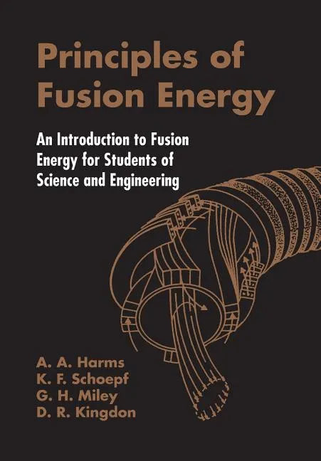Principles of Fusion Energy: An Introduction to Fusion Energy for Students of Science and Engineering - Paperback