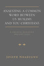 Analyzing A Common Word Between Us Muslims and You Christians: A Critical Discourse Analysis (CDA) - Paperback