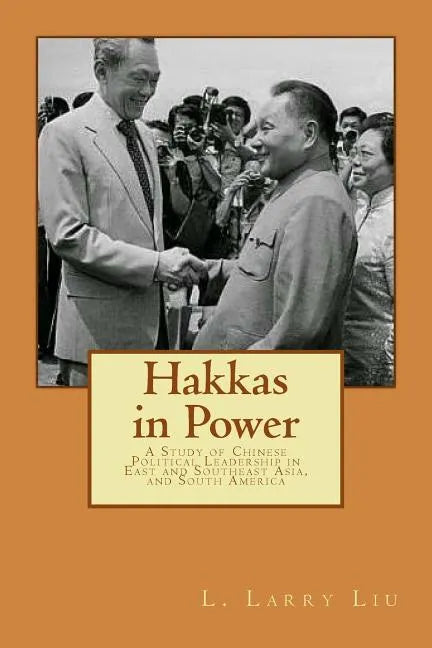 Hakkas in Power: A Study of Chinese Political Leadership in East and Southeast Asia, and South America - Paperback
