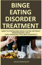 Binge Eating Disorder Treatment: How to Overcome Binge Eating Without Professional Help (Life-Changing Tips and Strategy) - Paperback