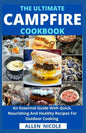 The Ultimate Campfire Cookbook: An Essential Guide With Quick, Nourishing And Healthy Recipes For Outdoor Cooking - Paperback