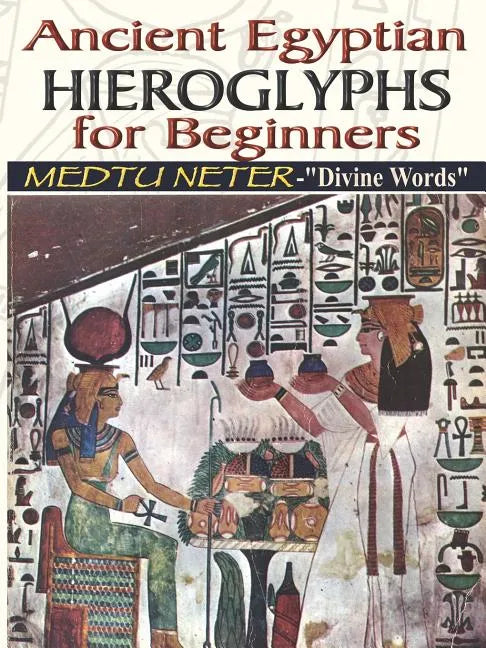 Ancient Egyptian Hieroglyphs for Beginners - Medtu Neter- "Divine Words" - Paperback