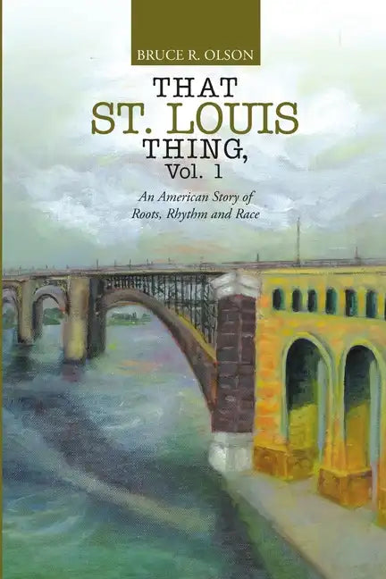 That St. Louis Thing, Vol. 1: An American Story of Roots, Rhythm and Race - Paperback