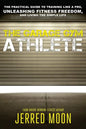 The Garage Gym Athlete: The Practical Guide to Training like a Pro, Unleashing Fitness Freedom, and Living the Simple Life. - Paperback