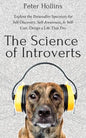 The Science of Introverts: Explore the Personality Spectrum for Self-Discovery, Self-Awareness, & Self-Care. Design a Life That Fits. - Paperback