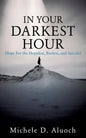 In Your Darkest Hour: Hope For the Hopeless, Broken, and Suicidal - Paperback