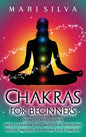 Chakras for Beginners: What You Need to Know About Chakra Healing, Meditation, Developing Psychic Abilities, and Opening Your Third Eye - Hardcover