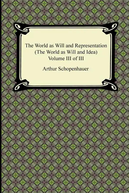The World as Will and Representation (the World as Will and Idea), Volume III of III - Paperback