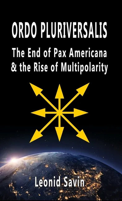 Ordo Pluriversalis: The End of Pax Americana and the Rise of Multipolarity - Hardcover