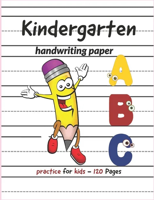 Kindergarten Handwriting paper ABC: 120 Blank practice paper with dotted lines Perfect for preschoolers and toddlers - Paperback