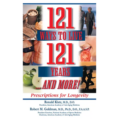 121 Ways to Live 121 Years . . . and More: Prescriptions for Longevity - Paperback