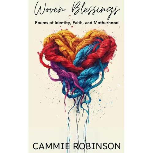 Woven Blessings: Poems of Identity, Faith, and Motherhood - Paperback