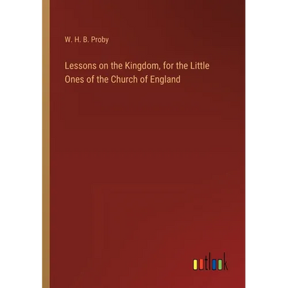 Lessons on the Kingdom, for the Little Ones of the Church of England - Paperback