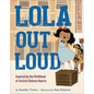 Lola Out Loud: Inspired by the Childhood of Activist Dolores Huerta - Hardcover
