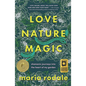 Love, Nature, Magic: Shamanic Journeys Into the Heart of My Garden - Hardcover