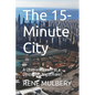 The 15-Minute City: A Utopian Dream or a Dystopian Nightmare? - Paperback