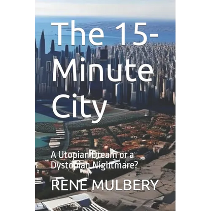 The 15-Minute City: A Utopian Dream or a Dystopian Nightmare? - Paperback