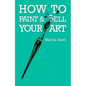 How To Paint & Sell Your Art - Paperback