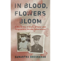 In Blood, Flowers Bloom: A World War II Story of Valor and Forgiveness Across Generations - Hardcover