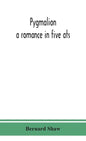 Pygmalion: a romance in five ats - Hardcover