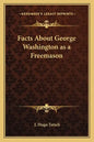 Facts about George Washington as a Freemason - Paperback