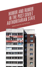 Humor and Rumor in the Post-Soviet Authoritarian State - Hardcover
