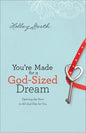 You're Made for a God-Sized Dream: Opening the Door to All God Has for You - Paperback
