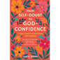 From Self-Doubt to God-Confidence: A Bible Study Devotional for Women: 40 Days to Healing, Confidence & Self-Worth Through Christ - Paperback