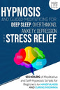 Hypnosis and Guided Meditations for Deep Sleep, Overthinking, Anxiety, Depression and Stress Relief: 10 Hours of Meditative and Self-Hypnosis Scripts - Paperback