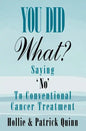 You Did What? Saying 'No' To Conventional Cancer Treatment - Paperback