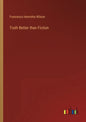 Truth Better than Fiction - Paperback