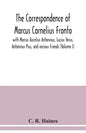 The correspondence of Marcus Cornelius Fronto with Marcus Aurelius Antoninus, Lucius Verus, Antoninus Pius, and various friends (Volume I) - Paperback