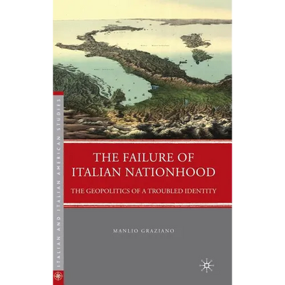 The Failure of Italian Nationhood: The Geopolitics of a Troubled Identity - Hardcover