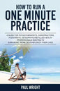 How to Run a One Minute Practice: A Guide for Physiotherapists, Chiropractors, Podiatrists, Osteopaths and Allied Health Professionals wanting to earn - Paperback