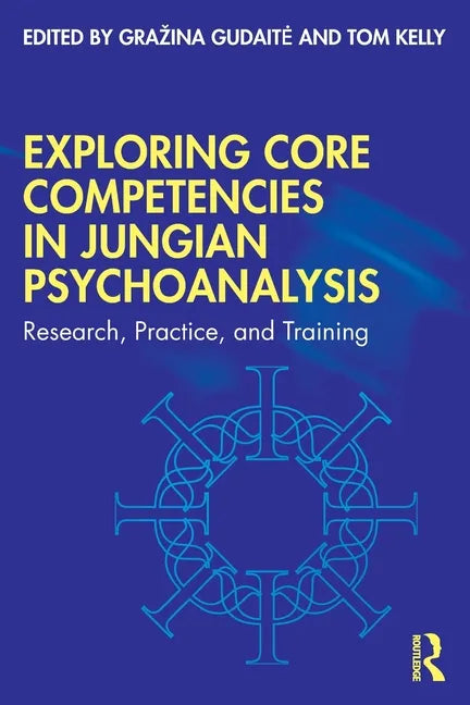Exploring Core Competencies in Jungian Psychoanalysis: Research, Practice, and Training - Paperback