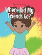 Where Did My Friends Go? - Hardcover