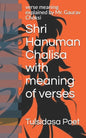 Shri Hanuman Chalisa with meaning of verses: verse meaning explained by Mr. Gaurav Choksi - Paperback
