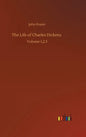 The Life of Charles Dickens: Volume 1,2,3 - Hardcover