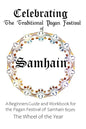 Celebrating the Traditional Pagan Festival of Samhain: A Beginners Guide and Workbook for the Pagan Festival of Samhain from the Wheel from the Year - Paperback