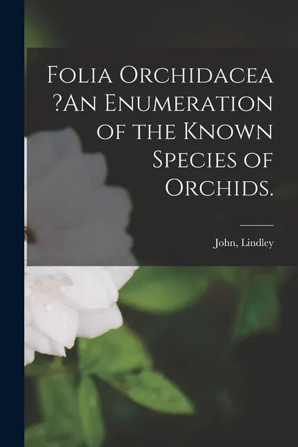 Folia Orchidacea ?An Enumeration of the Known Species of Orchids. - Paperback