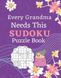 Every Grandma Needs This Sudoku Puzzle Book: Brain Games Sudoku Books For Seniors - Very Easy To Extreme Hard - Large Print - Paperback