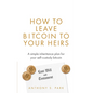 How to Leave Bitcoin to Your Heirs: A simple inheritance plan for your self-custody bitcoin - Paperback