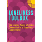 Loneliness Toolbox: The Healing Power of Human Connection in a Sometimes Lonely World - Paperback
