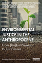 Environmental Justice in the Anthropocene: From (Un)Just Presents to Just Futures - Paperback