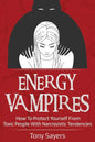 Energy Vampires: How To Protect Yourself From Toxic People With Narcissistic Tendencies - Paperback